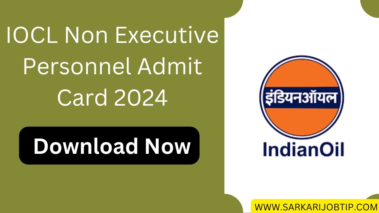 IOCL Non Executive Personnel Admit Card 2024, Download Hall Ticket @iocl.com